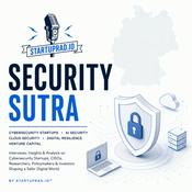 Podcast Security Sutra – Cybersecurity Startups and Venture Capital by Startuprad.io™