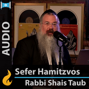 Podcast Sefer Hamitzvos with Rabbi Shais Taub