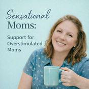 Podcast Sensational Moms: Support For Overstimulated Moms