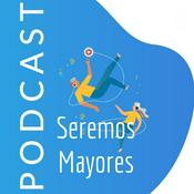 Podcast Seremos Mayores