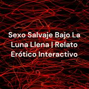 Podcast Sexo Salvaje Bajo La Luna Llena | Relato Erótico Interactivo