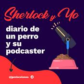 Podcast "Sherlock y Yo". Diario de un Perro y su Podcaster