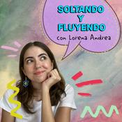 Podcast soltando y fluyendo con lorena andrea