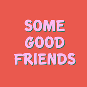 Podcast Some Good Friends