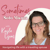 Podcast Sometimes Solo Mama | Navigating Marriage, Parenting, & Your Home with a Traveling Spouse