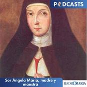 Podcast Sor Ángela María, madre y maestra
