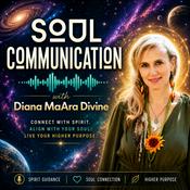 Podcast Soul Communication Podcast with Diana MaAra Divine