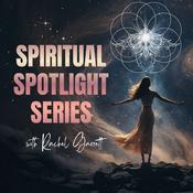 Podcast Spiritual Spotlight Series: Energy Healing, Manifestation & Soul Alignment with Rachel Garrett