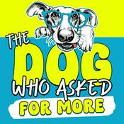 Podcast The Dog Who Asked for More: Dog Training and Behavior for the Dogs Who Change Us