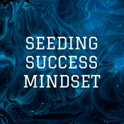 Podcast SEEDING SUCCESS MINDSET