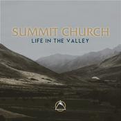 Podcast Summit Church | Life in the Valley