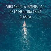 Podcast SURCANDO LA INMENSIDAD DE LA MEDICINA CHINA CLASICA