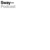 Podcast Sway Podcast