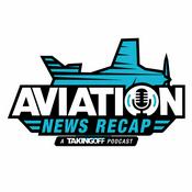 Podcast Aviation News Recap