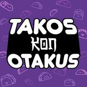 Podcast Takos Kon Otakus