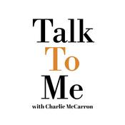 Podcast Talk To Me with Charlie McCarron