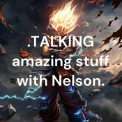 Podcast .TALKING amazing stuff with Nelson.