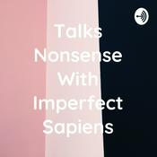 Podcast Talks Nonsense With Imperfect Sapiens