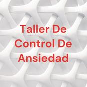 Podcast Taller De Control De Ansiedad
