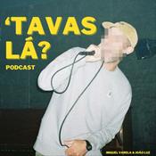 Podcast Tavas Lá?