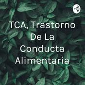 Podcast TCA, Trastorno De La Conducta Alimentaria
