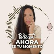 Podcast AHORA es tu Momento