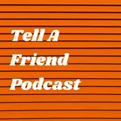 Podcast Tell A Friend Podcast