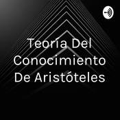 Podcast Teoría Del Conocimiento De Aristóteles