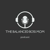 Podcast The Balanced Boss Mom Podcast