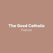 Podcast The Good Catholic