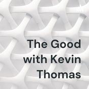 Podcast The Good with Kevin Thomas