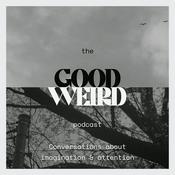 Podcast The GoodWeird Podcast