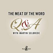 Podcast The Meat of the Word: Q and A with Martin Selbrede of Chalcedon Foundation