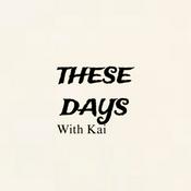 Podcast These Days With Kai