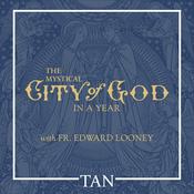 Podcast The Mystical City of God in a Year with Fr. Edward Looney