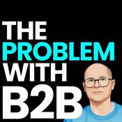 Podcast The Problem With B2B Marketing