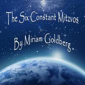 Podcast The Six Constant Mitzvos with Miriam Goldberg