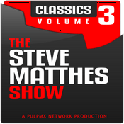 Podcast The Steve Matthes Show Classics Volume 3