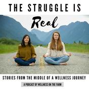 Podcast The Struggle is Real by Wellness on the Farm