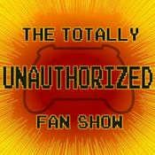 Podcast The Totally Unauthorized Fan Show