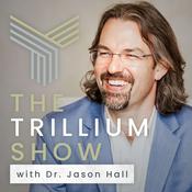 Podcast The Trillium Show with Dr. Jason Hall