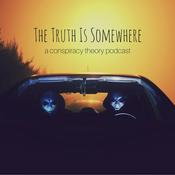 Podcast The Truth Is Somewhere: A Conspiracy Theory Podcast
