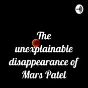 Podcast The unexplainable disappearance of Mars Patel