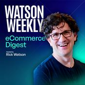 Podcast The Watson Weekly: eCommerce Strategy & News