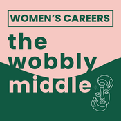 Podcast The Wobbly Middle: Women's Career Crossroads In Midlife