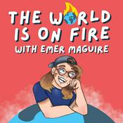 Podcast The World Is On Fire with Emer Maguire