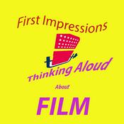 Podcast First Impressions: Thinking Aloud About Film