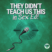 Podcast They Didn't Teach Us This in Sex Ed!