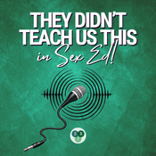 Podcast They Didn't Teach Us This in Sex Ed!