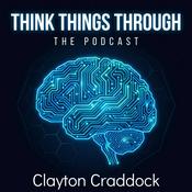Podcast Think Things Through with Clayton Craddock